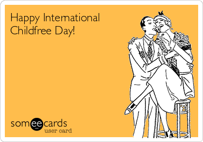 Happy International
Childfree Day!