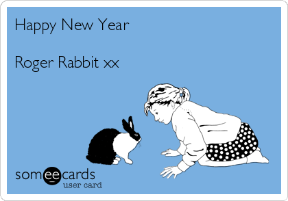 Happy New Year

Roger Rabbit xx