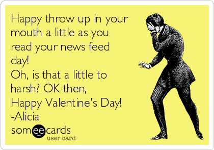 Happy throw up in your mouth a little as you read your news feed day