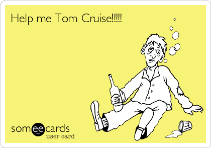 Help me Tom Cruise!!!!!