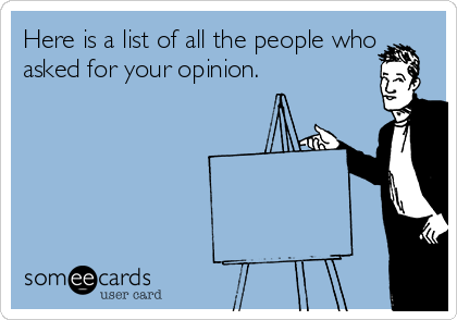 Here is a list of all the people who
asked for your opinion.