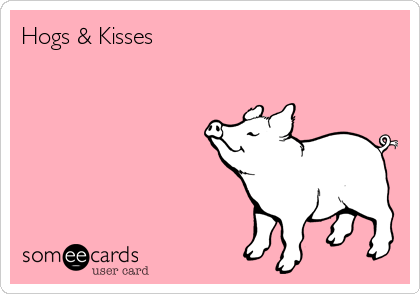 Hogs & Kisses 