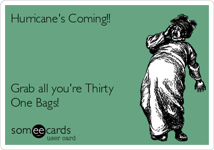 Hurricane's Coming!!




Grab all you're Thirty
One Bags!