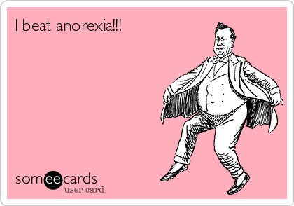 I beat anorexia!!!