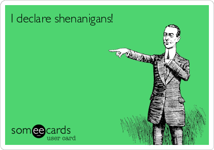 I declare shenanigans!