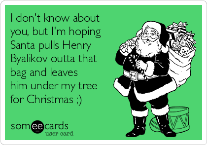 I don't know about
you, but I'm hoping
Santa pulls Henry
Byalikov outta that
bag and leaves
him under my tree
for Christmas ;)
