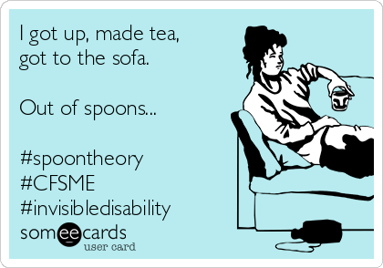 I got up, made tea,
got to the sofa. 

Out of spoons... 

#spoontheory
#CFSME
#invisibledisability