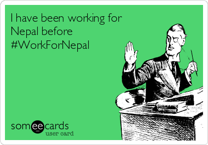 I have been working for
Nepal before
#WorkForNepal