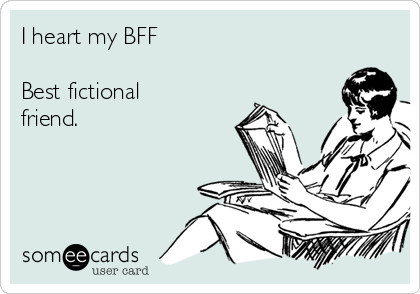 I heart my BFF

Best fictional
friend. ♥