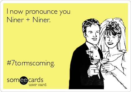 I now pronounce you
Niner + Niner.




#7tormscoming.