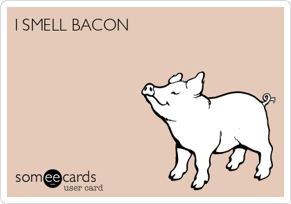 I SMELL BACON