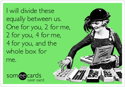 I will divide these
equally between us.
One for you, 2 for me,
2 for you, 4 for me,
4 for you, and the
whole box for
me.