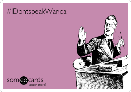 #IDontspeakWanda 