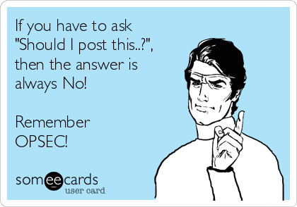 If you have to ask
"Should I post this..?",
then the answer is
always No!

Remember
OPSEC!