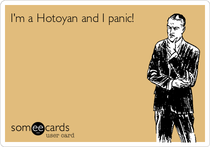 I'm a Hotoyan and I panic! 