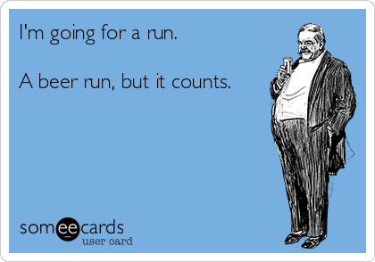 I'm going for a run.

A beer run, but it counts.