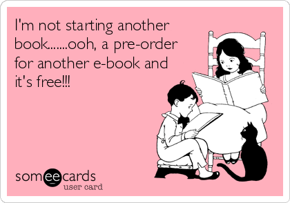 I'm not starting another
book.......ooh, a pre-order
for another e-book and
it's free!!!