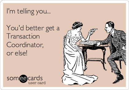 I'm telling you...

You'd better get a
Transaction
Coordinator, 
or else!