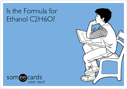 Is the Formula for
Ethanol C2H6O?