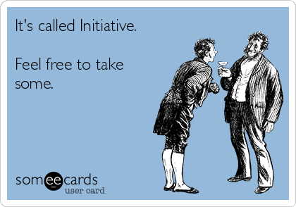 It's called Initiative.

Feel free to take
some.
