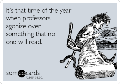 It's that time of the year
when professors
agonize over
something that no
one will read.