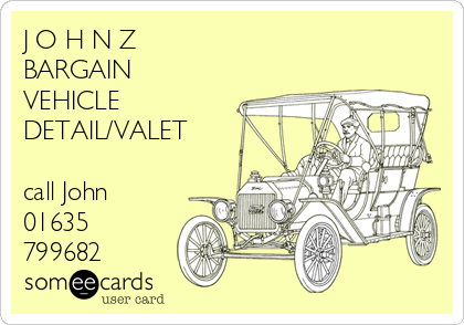 J O H N Z
BARGAIN
VEHICLE
DETAIL/VALET

call John
01635
799682 