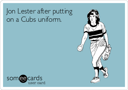Jon Lester after putting
on a Cubs uniform.