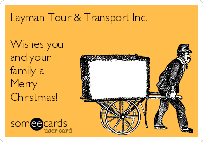 Layman Tour & Transport Inc.

Wishes you
and your
family a
Merry
Christmas!