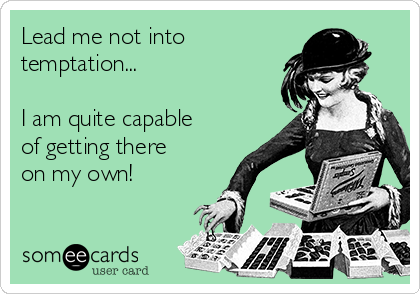 Lead me not into
temptation...

I am quite capable
of getting there
on my own!