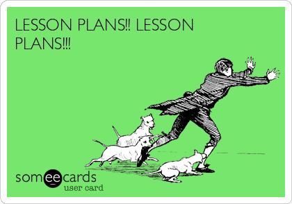 LESSON PLANS!! LESSON
PLANS!!!