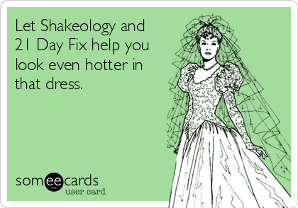 Let Shakeology and
21 Day Fix help you
look even hotter in
that dress. 

