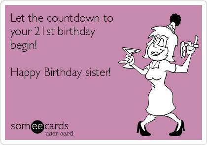 Let the countdown to
your 21st birthday
begin!

Happy Birthday sister!