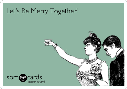 Let's Be Merry Together!