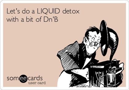 Let's do a LIQUID detox
with a bit of Dn'B