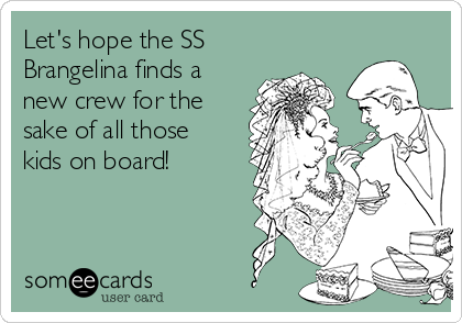 Let's hope the SS
Brangelina finds a
new crew for the
sake of all those
kids on board!