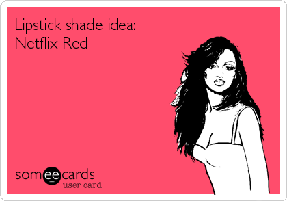 Lipstick shade idea:
Netflix Red 