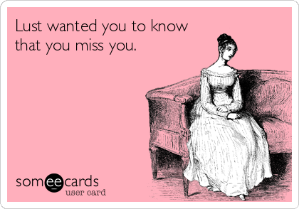 Lust wanted you to know
that you miss you.