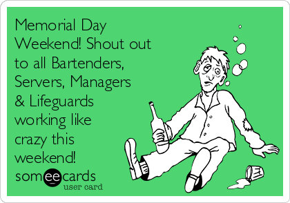 Memorial Day
Weekend! Shout out
to all Bartenders,
Servers, Managers 
& Lifeguards
working like
crazy this
weekend! 