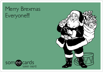 Merry Brexmas
Everyone!!!