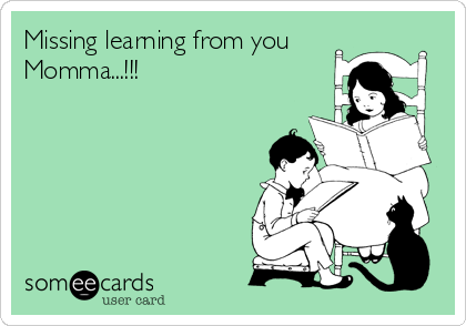 Missing learning from you
Momma...!!!