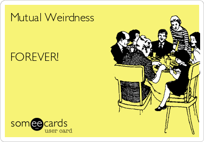 Mutual Weirdness


FOREVER!