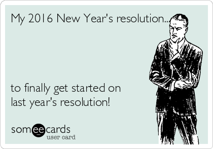 My 2016 New Year's resolution...




to finally get started on
last year's resolution!