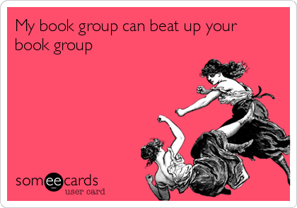 My book group can beat up your
book group