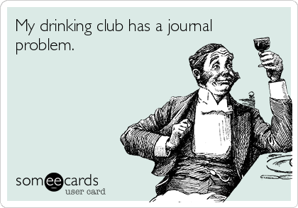 My drinking club has a journal
problem.