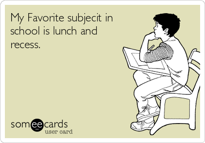 My Favorite subjecit in
school is lunch and
recess.