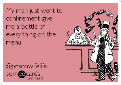 My man just went to
confinement give
me a bottle of
every thing on the
menu. 


@prisonwifelife