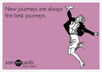 New journeys are always
the best journeys.