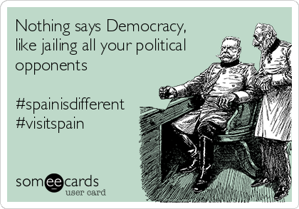 Nothing says Democracy,
like jailing all your political
opponents

#spainisdifferent
#visitspain