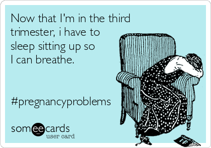 Now that I'm in the third
trimester, i have to
sleep sitting up so
I can breathe.


#pregnancyproblems