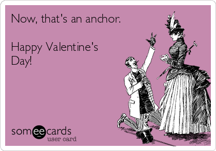 Now, that's an anchor.

Happy Valentine's
Day!